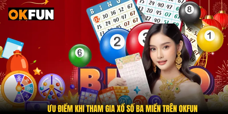 Ưu điểm khi tham gia xổ số ba miền trên OKFUN