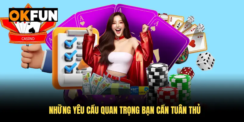 Những yêu cầu quan trọng bạn cần tuân thủ khi nạp tiền okfun